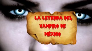 LA LEYENDA DEL VAMPIRO DE MEXICO