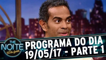 The Noite - 19.05.17 - Sexta - Parte 1