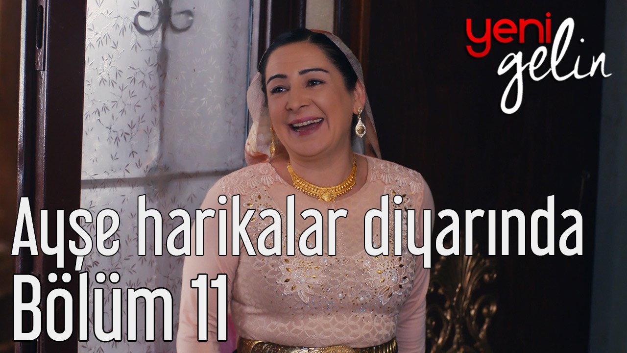 Yeni Gelin 11. Bölüm Ayşe Harikalar Diyarında
