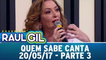 Quem Sabe Canta - 20.05.17 - Parte 3