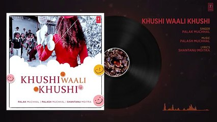 Khushi Waali Khushi Full Audio Song _ Palak Muchhal _ Palash Muchhal _ Shantanu Moitra - 2017 Full HD Video Song