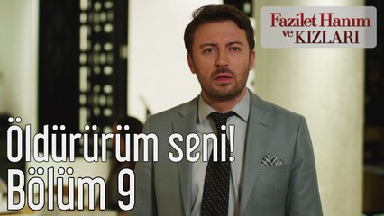 Fazilet Hanım ve Kızları 9. Bölüm Öldürürüm Seni