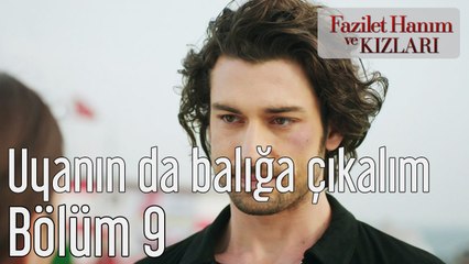 Fazilet Hanım ve Kızları 9. Bölüm Uyanın da Balığa Çıkalım