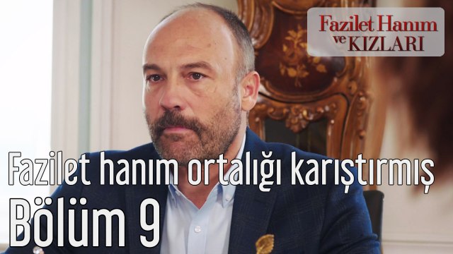 Fazilet Hanım ve Kızları 9. Bölüm Fazilet Hanım Ortalığı Karıştırmış