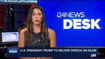 i24NEWS DESK | U.S. president Trump to deliver speech on islam | Sunday, 21st May 2017