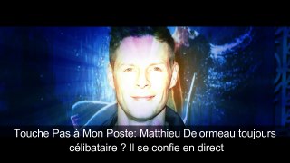 TPMP Matthieu Delormeau is still single He tells live