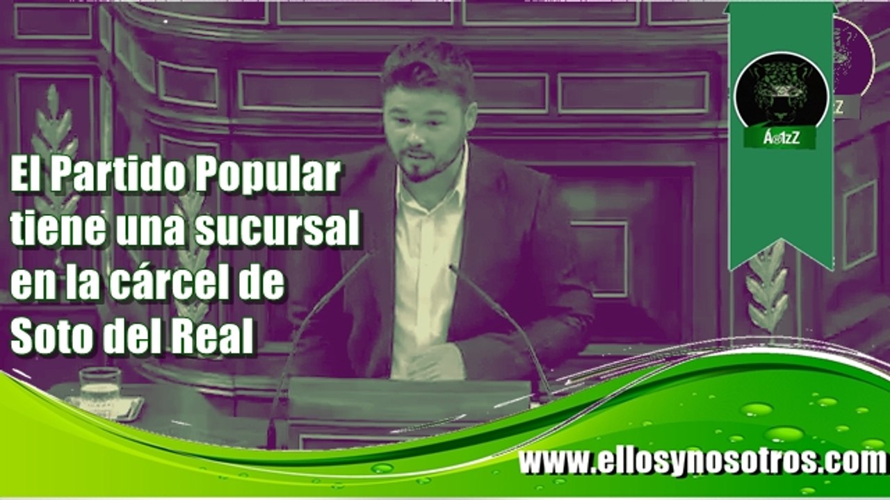 El Partido Popular tiene una sucursal en la cárcel de Soto del Real: Gabriel Rufián