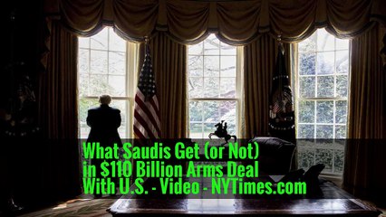 What Saudis Get (or Not) in $110 Billion Arms Deal With U.S. - Video - NYTimes.com