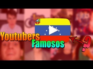 LOS 7 YOUTUBERS VENEZOLANOS con mas SUSCRIPTORES 2017