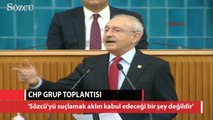 Kılıçdaroğlu 'Sözcü'yü suçlamak aklın kabul edeceği bir şey değildir'