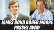 James Bond actor Roger Moore passes away in Switzerland | FilmiBeat