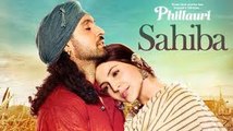 Phillauri  Sahiba Full Video  Anushka Sharma, Diljit Dosanjh, Anshai Lal  Shashwat  Romy & Pawni
