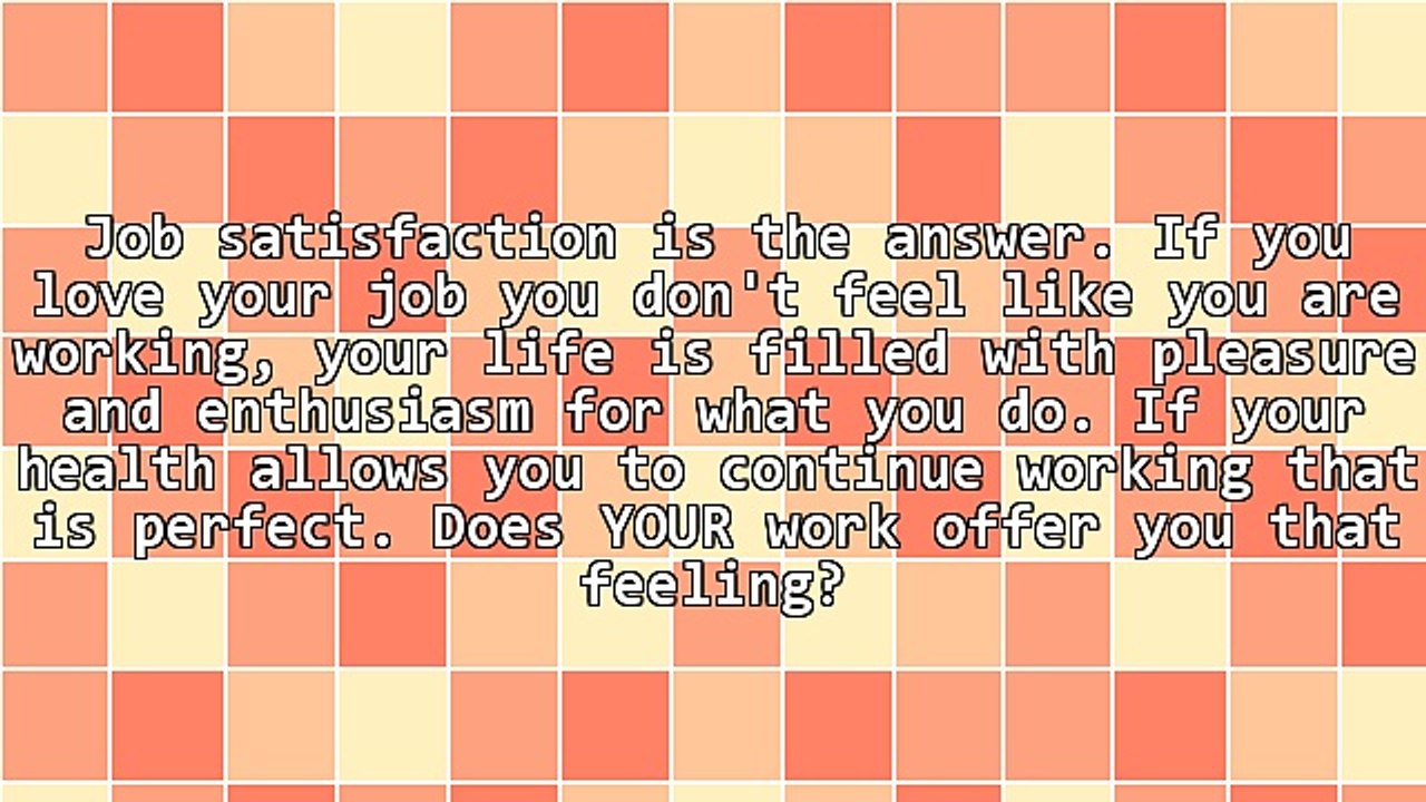 Who Wants to Work 'Till They're 70 Unless They Love What They Are Doing?