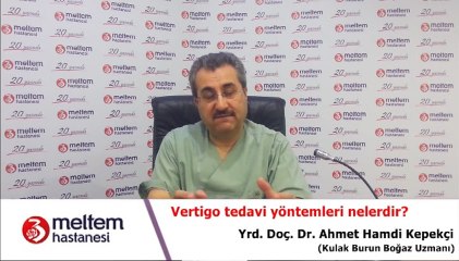 Vertigo tedavi yöntemleri nelerdir? Yrd.Doç.Dr. Ahmet Hamdi Kepekçi anlatıyor.