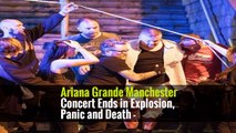 Ariana Grande Manchester Concert Ends in Explosion, Panic and Death -
