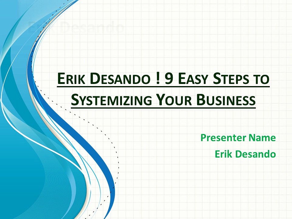 Erik Desando ! 9 Easy Steps To Systemizing Your Business
