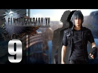 Final Fantasy XV ep9 - [Not The Finale]