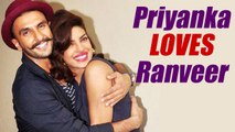 Priyanka Chopra LOVES Ranveer Singh attitude | FilmiBeat
