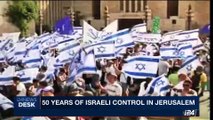 i24NEWS DESK | 50 Years of Israeli control in Jerusalem | Wednesday, May 24th 2017