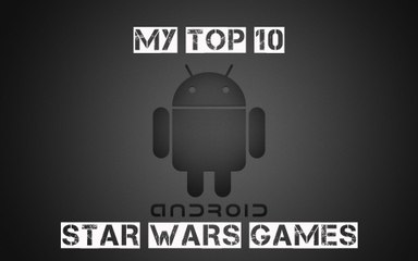 My Top 10 Android Star Wars Games