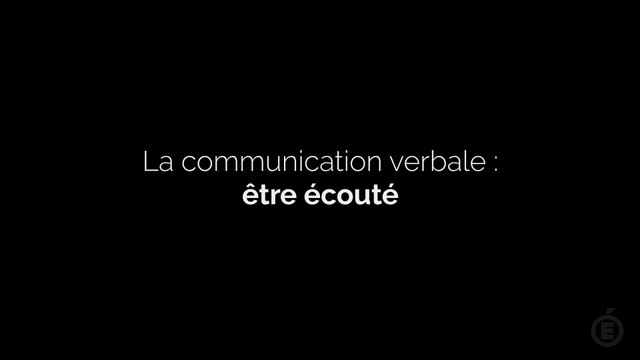 La communication verbale : être écouté