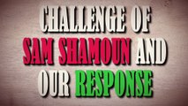 Challenge of Sam Shamoun for debate and OUR(TRUTH SHALL PREVAIL) Response !