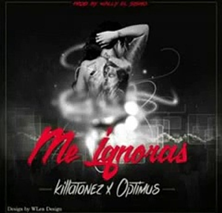 killatonez ft optimus - me ignoras