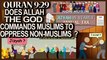 Quran Surah 9 Verse 29 Does ALLAH The GOD Commands Muslims To OPPRESS Non-Muslims