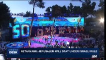 i24NEWS DESK | Netanyahu: Jerusalem will stay under Israeli rule | Thursday, May 25th 2017