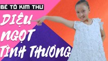 DỊU NGỌT TÌNH THƯƠNG - Bé Tô Kim Thư ♫ Video Nhạc thiếu nhi Vui nhộn ♫ Hay nhất Sôi động nhất 2017