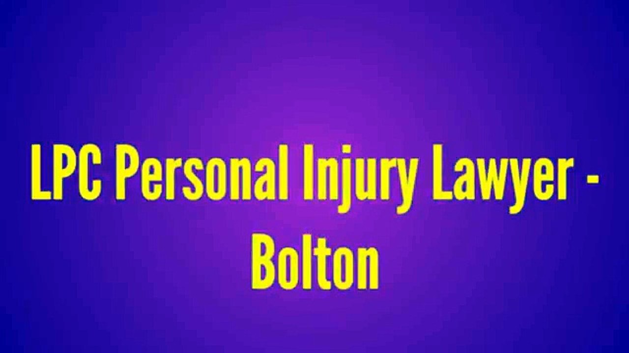 Top Bolton Injury Lawyer - LPC Personal Injury Lawyer (800) 965-3402