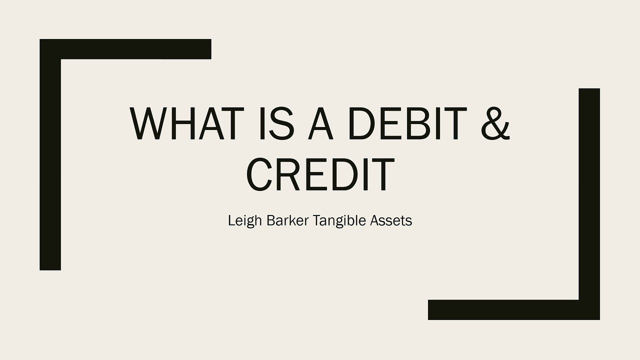 What is A Debit & Credit - Leigh Barker Tangible Assets