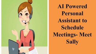 AI Powered Personal Assistant to Schedule Meetings- Meet Sally