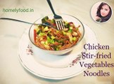 Chicken Stir-fried Vegetables Noodle | Noodles Recipes | Quick & Easy | homelyfood.in