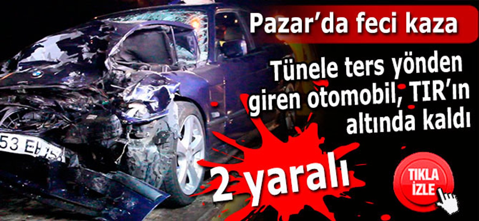 Pazar'da feci kaza; Otomobil TIR'ın altına girdi