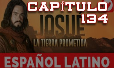Josue y la Tierra Prometida Español Capitulo 134