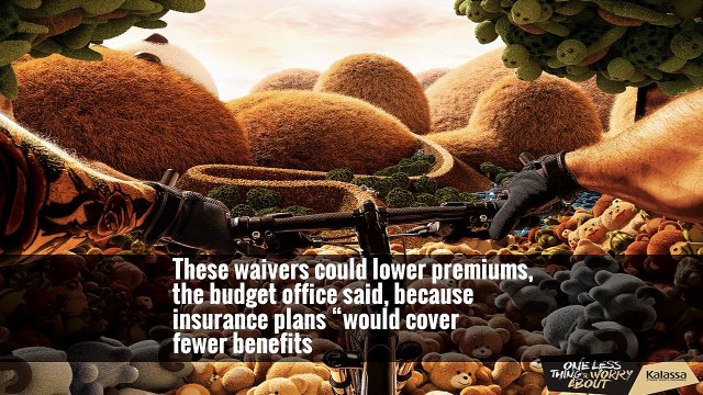 These waivers could lower premiums, the budget office said, because insurance plans “would cover fewer benefits