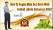 How To Regain Male Sex Drive With Herbal Libido Enhancer Pills?