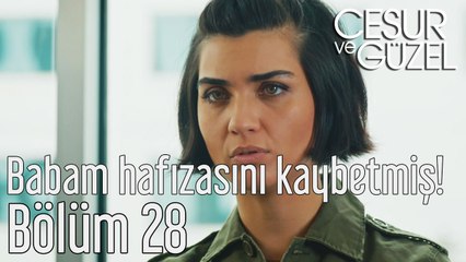 Cesur ve Güzel 28. Bölüm Babam Hafızasını Kaybetmiş!