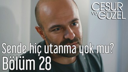 Cesur ve Güzel 28. Bölüm Sende Hiç Utanma Yok mu?