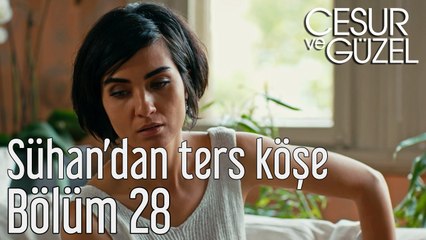 Cesur ve Güzel 28. Bölüm Sühan'dan Ters Köşe