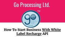 Start Business With White Label Recharge API-Go Processing Ltd