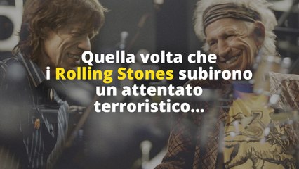 Quella volta che i Rolling Stones subirono un attentato terroristico...