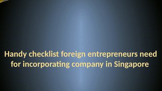 Handy checklist foreign entrepreneurs need for incorporating company in Singapore