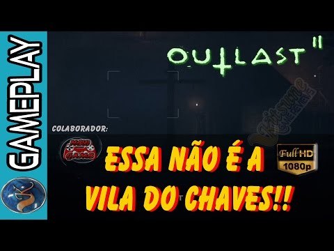 ESSA NÃO É A VILA DO CHAVES!! - OUTLAST 2 PARTE 2 !