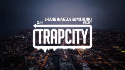 Breathe (Maazel & Facade Remix) Vincent [Trap City]