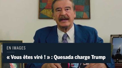 "Vous êtes viré !" : l'ancien président du Mexique charge Donald Trump