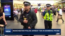 i24NEWS DESK | Manchester police arrest ten in bombing probe | Friday, May 26th 2017