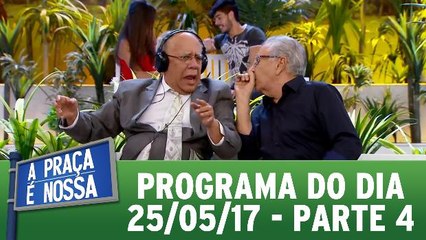 A Praça é Nossa - Parte 4 - 25.05.17