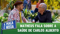 Matheus fala sobre a saúde de Carlos Alberto